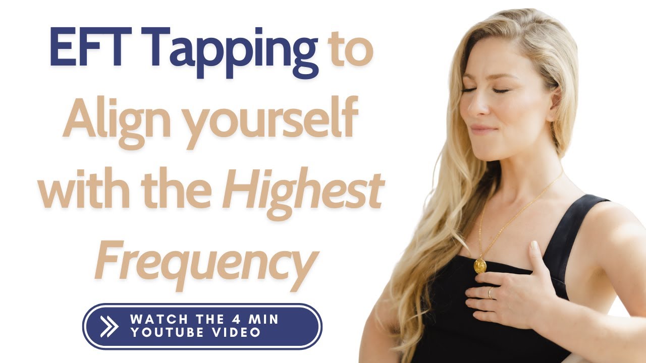 EFT Tapping to Align Yourself with the Highest Frequency!