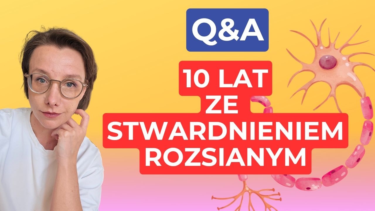Pytania o objawy, przebieg, leczenie - stwardnienie rozsiane: 10 lat | O, choroba!