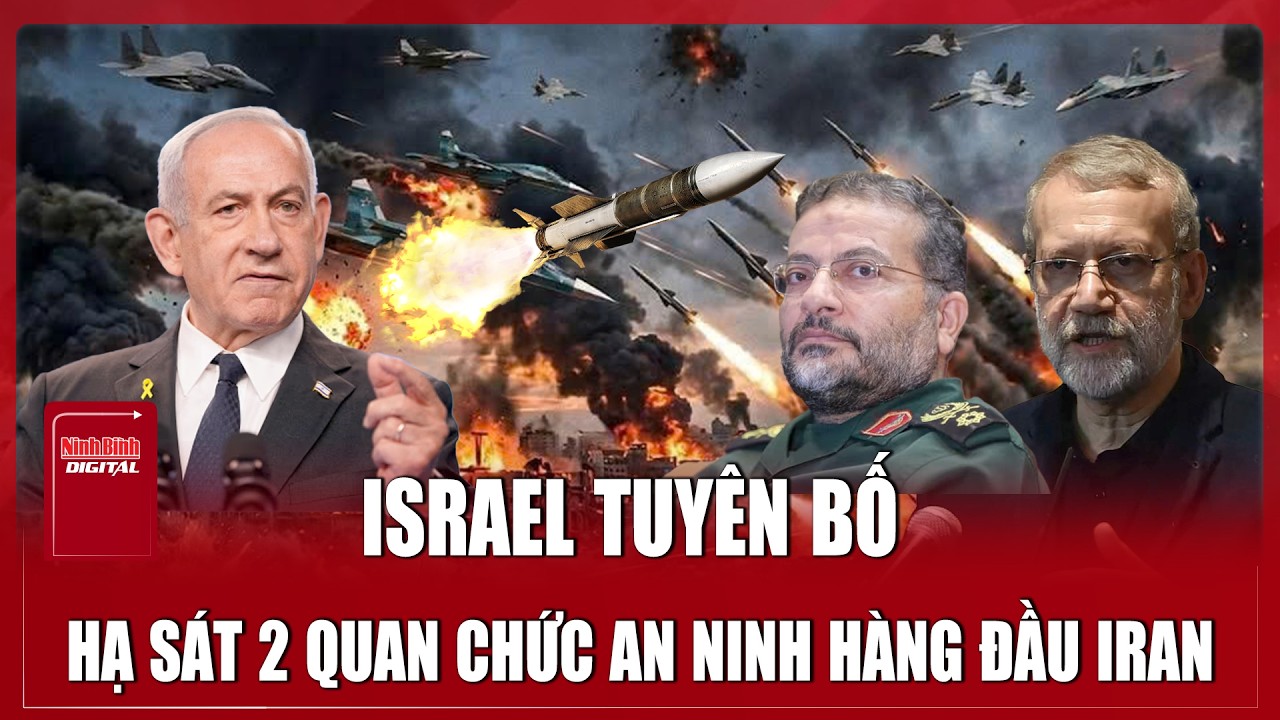Israel giáng đòn “như vũ bão”, tuyên bố hạ sát 2 quan chức an ninh hàng đầu Iran
