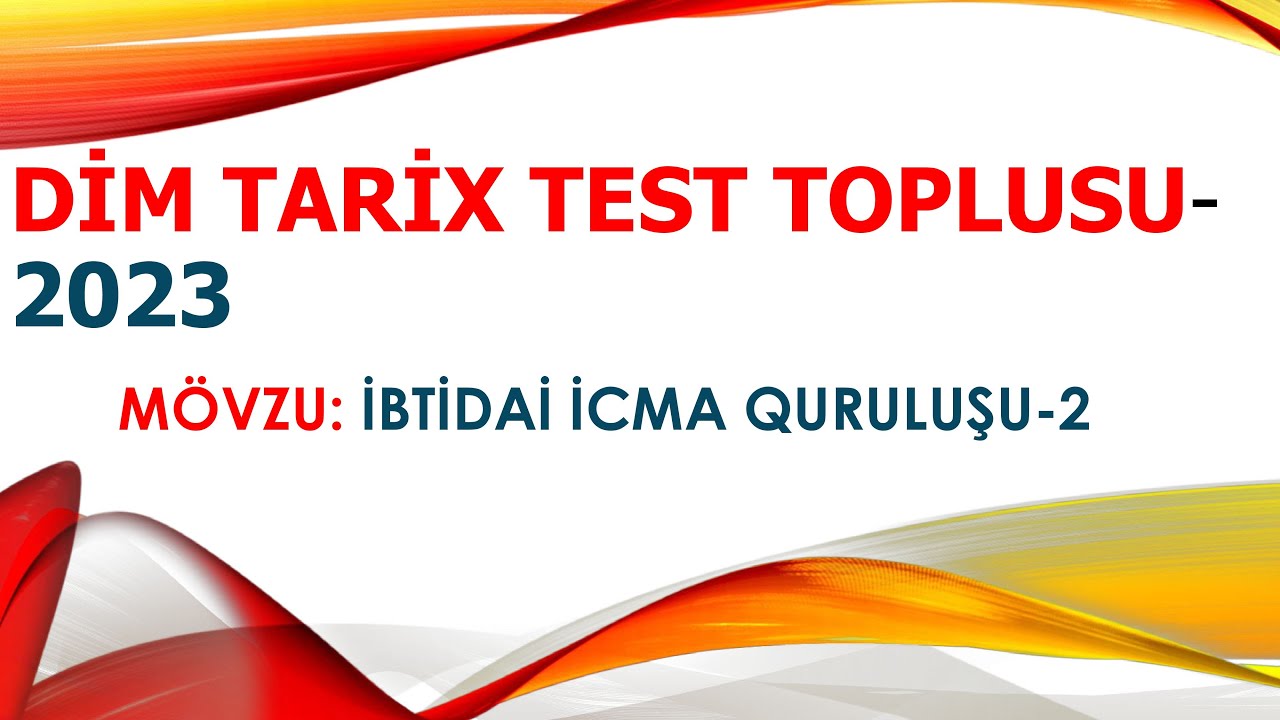 DİM TARİX TEST TOPLUSU. İBTİDAİ İCMA QURULUŞU. II HİSSƏ