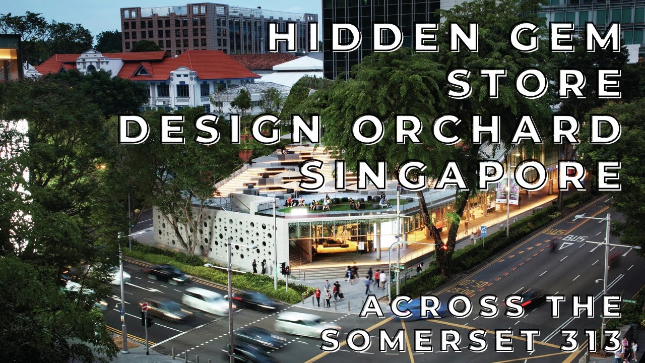 SINGAPORE HIDDEN GEM DESIGN ORCHARD