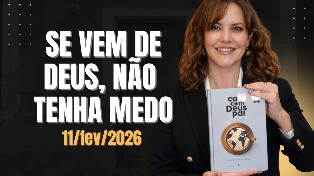 Devocional Café com Deus Pai - 11/fev/26 - tema: se vem de Deus,  não tenha medo ! 