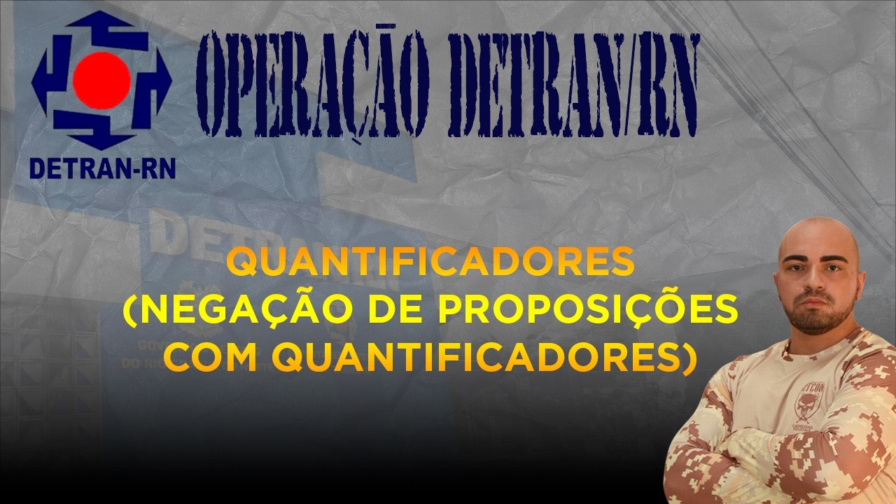QUANTIFICADORES (NEGAÇÃO DE PROPOSIÇÕES) - RACIOCÍNIO LÓGICO - CONCURSO UNIFICADO RN