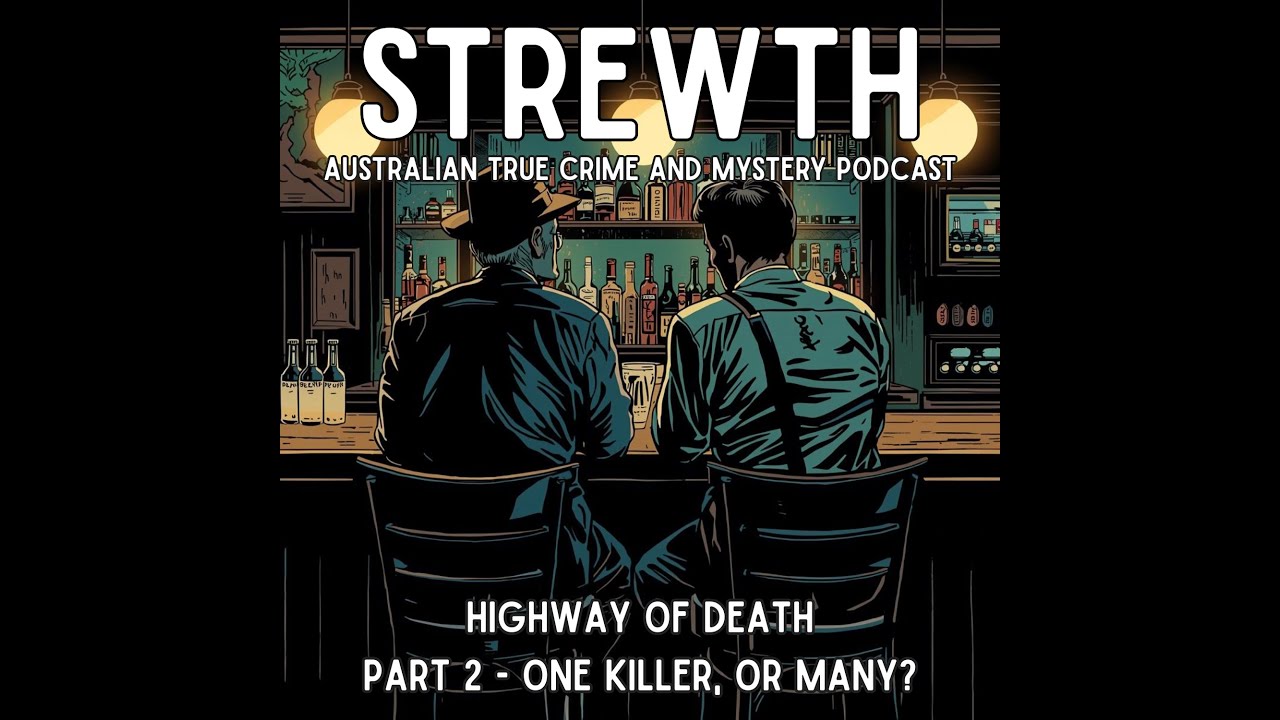 Highway of Death Part 2: One Killer, or Many? - Australian True Crime