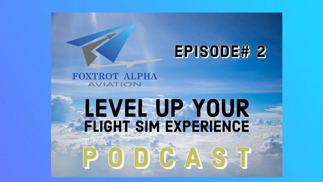 Podcast | Foxtrot Alpha Aviation | Episode #2 | Flight Simulation & Aviation Content