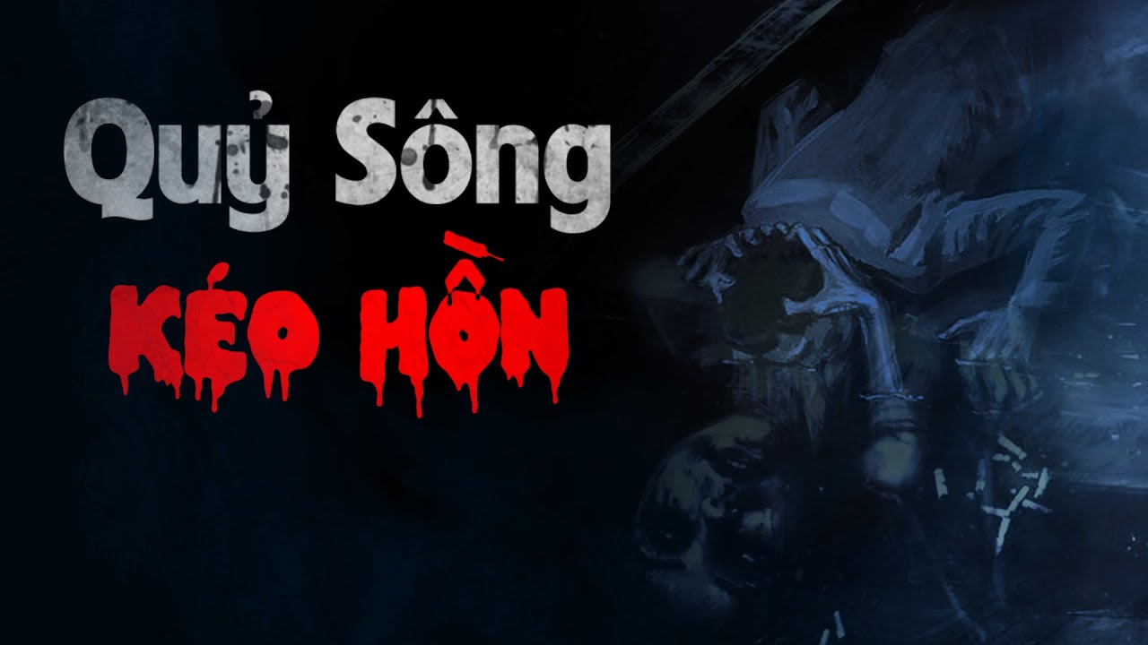 Nguyễn Ngọc Ngạn | Truyện Ma Có Thật #117 Quỷ Sông Kéo Hồn - MC Nguyễn Mạnh Tuấn