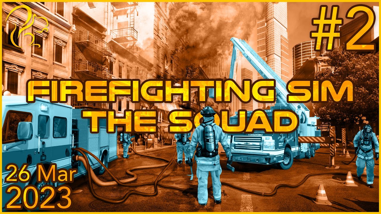 Firefighting Simulator: The Squad | 26th March 2023 | 2/4 | SquirrelPlus