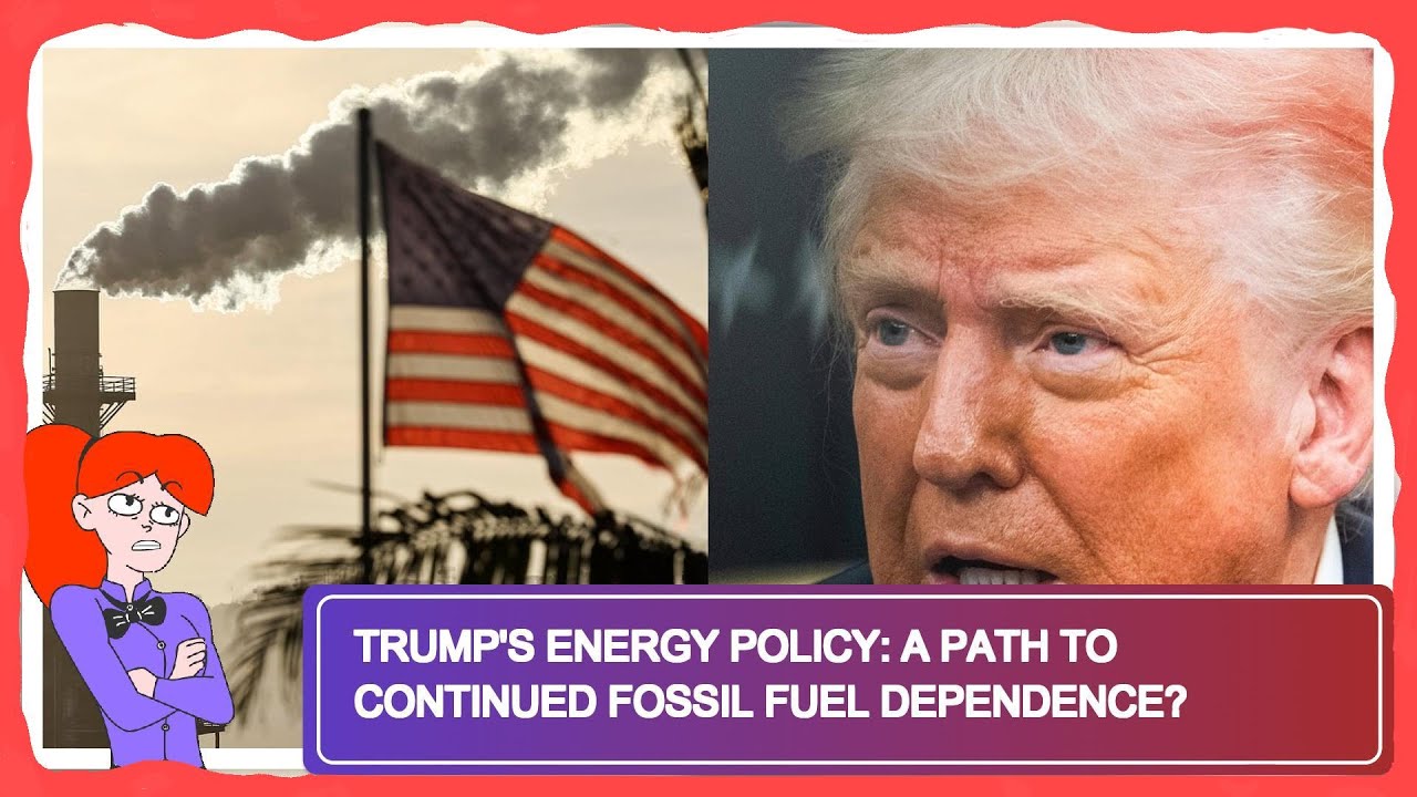 Trump's Energy Policy: A Path to Continued Fossil Fuel Dependence?