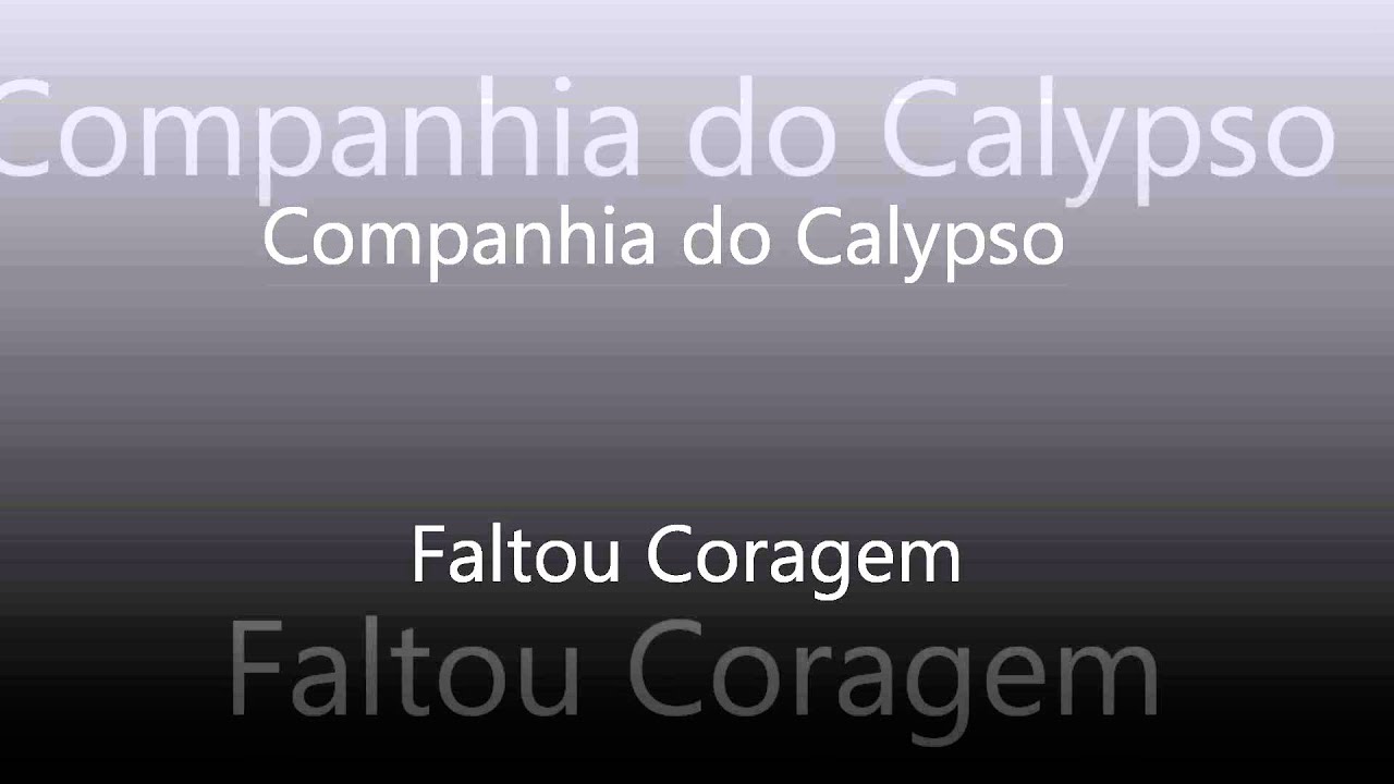 Companhia do Calypso -  Faltou Coragem