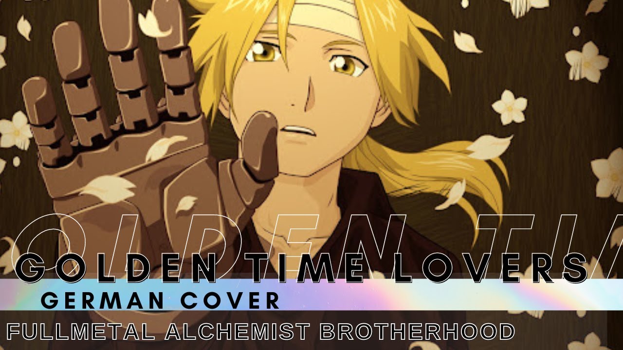 Fullmetal Alchemist Brotherhood OP『Golden Time Lover』◊ GERMAN ◊ Chila