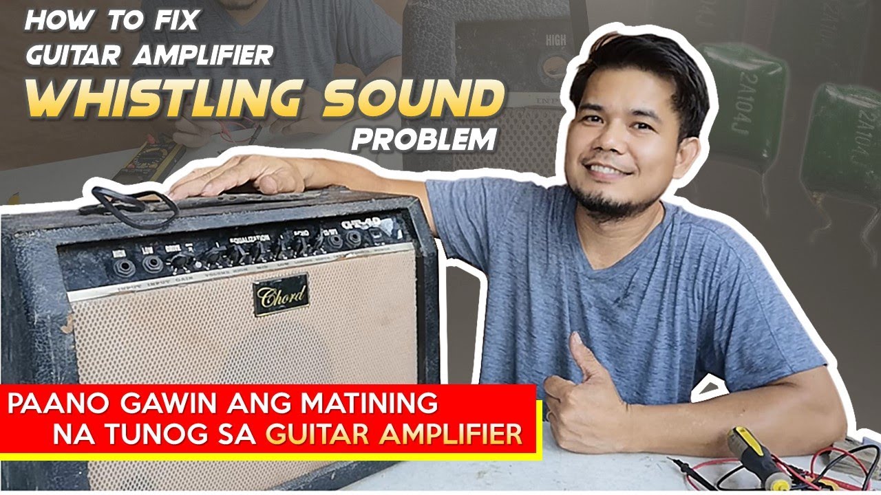 How to Fix Whistling Sound in Guitar Amplifier // Paano Ayusin ang Matining ng tunog