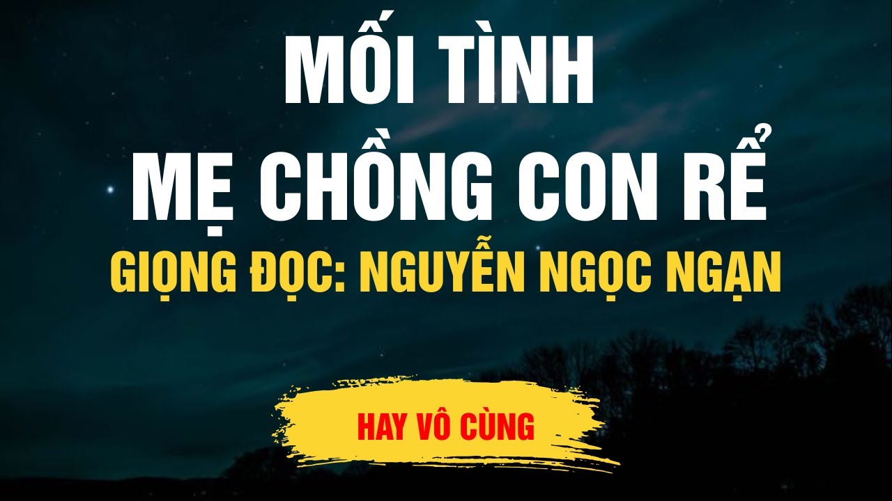 Cực Hay Nguyễn Ngọc Ngạn - Mối Tình Mẹ Chồng Con Rể - Kể Chuyện Đêm Khuya