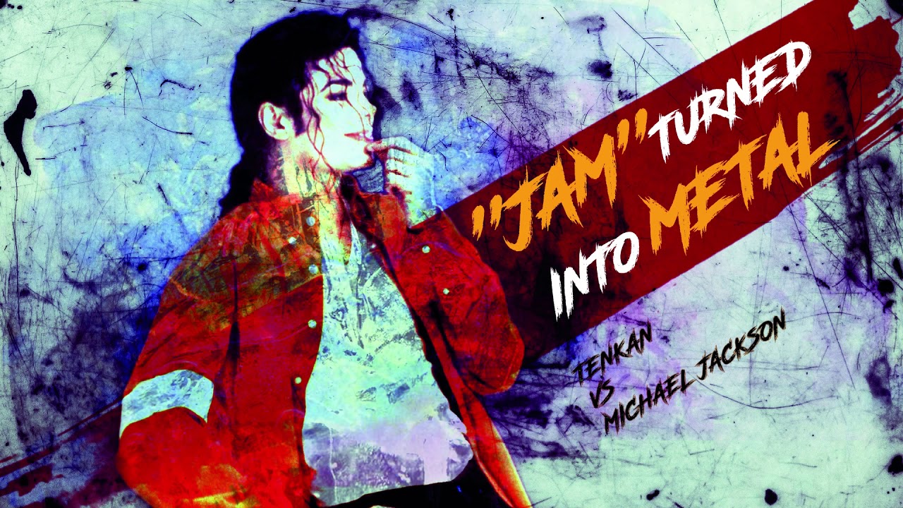 Tenkan vs Michael Jackson - Jam (turned into metal)