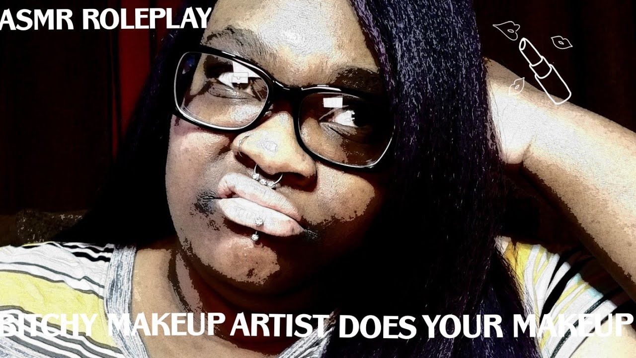 BITCHY MAKEUP ARTIST DOES YOUR MAKEUP ASMR ROLEPLAY