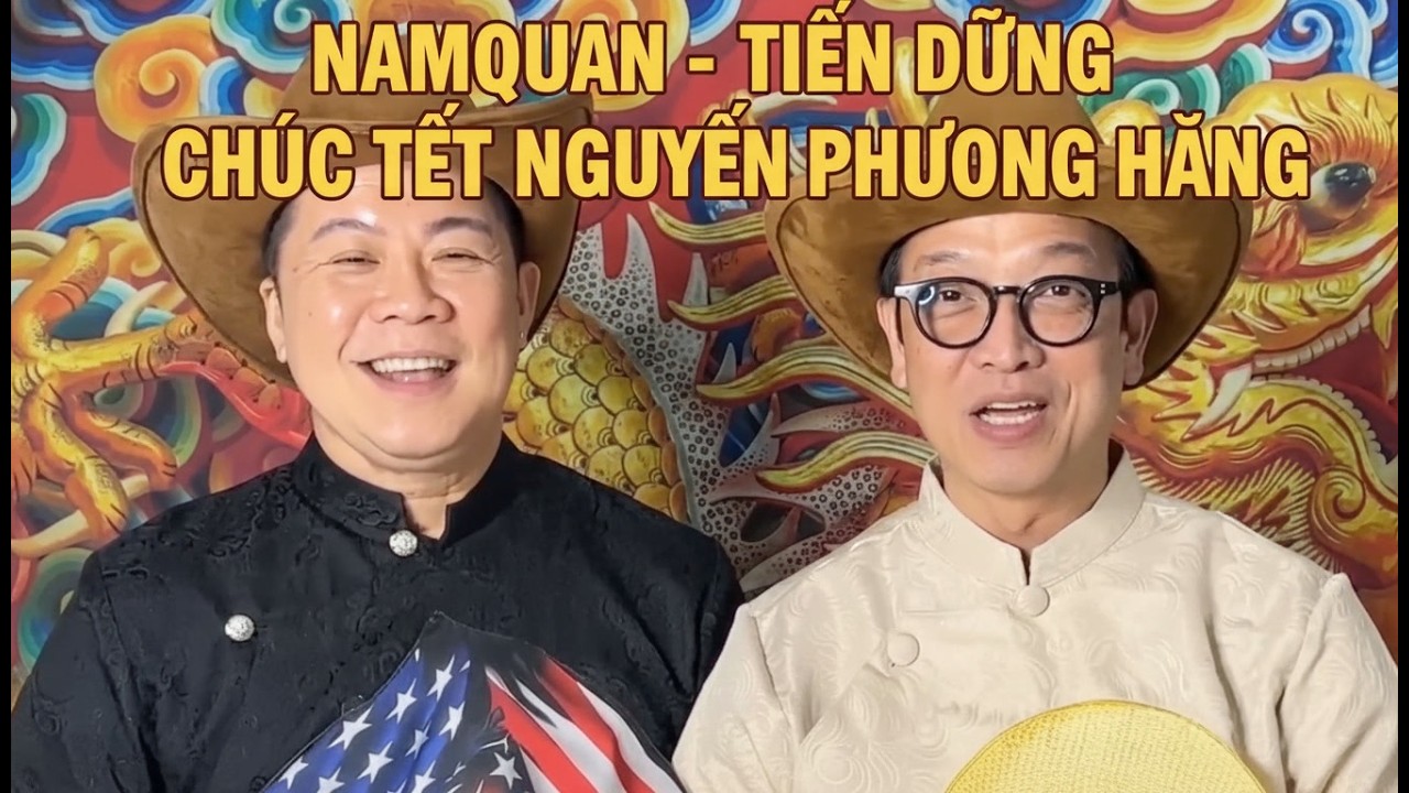 NAMQUAN & TIẾN DŨNG CHÚC TẾT NGUYỄN PHƯƠNG HẰNG HƯỚNG TỚI TƯƠNG LAI?