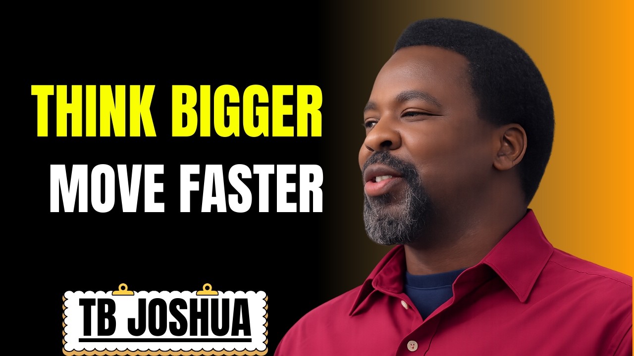 Think Bigger, Move Faster | Tb Joshua Motivation