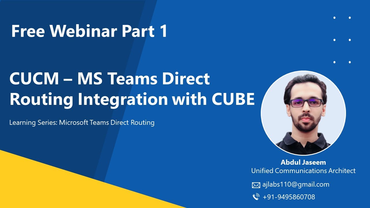 Webinar Part 1 - How to Integrate Cisco CUCM and Microsoft Teams Direct Routing Using CUBE