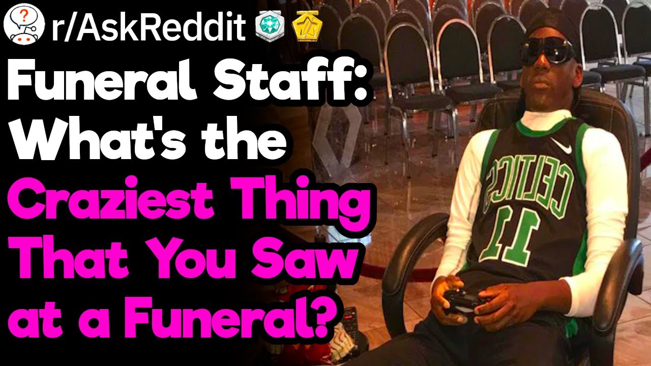 What Is the Craziest Funeral You've Been To?
