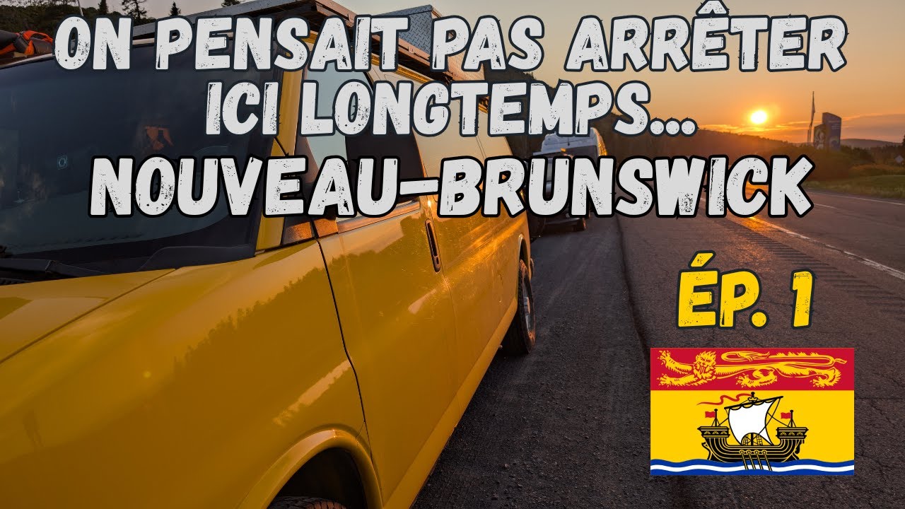 VANLIFE - C'EST UN DÉPART POUR L'ÎLE DU PRINCE-ÉDOUARD, MAIS ON ARRÊTE AU NOUVEAU-BRUNSWICK AVANT