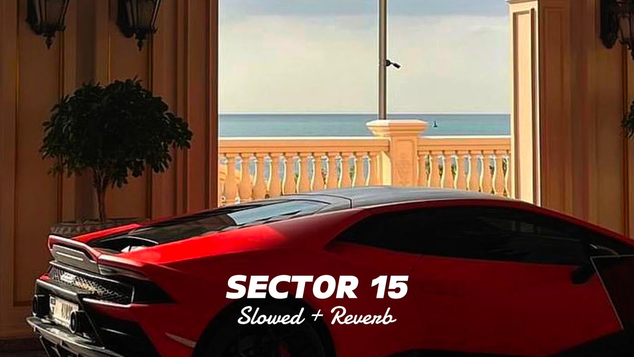 Sector 15 (Slowed+Reverb) - Khasa Aala Chahar