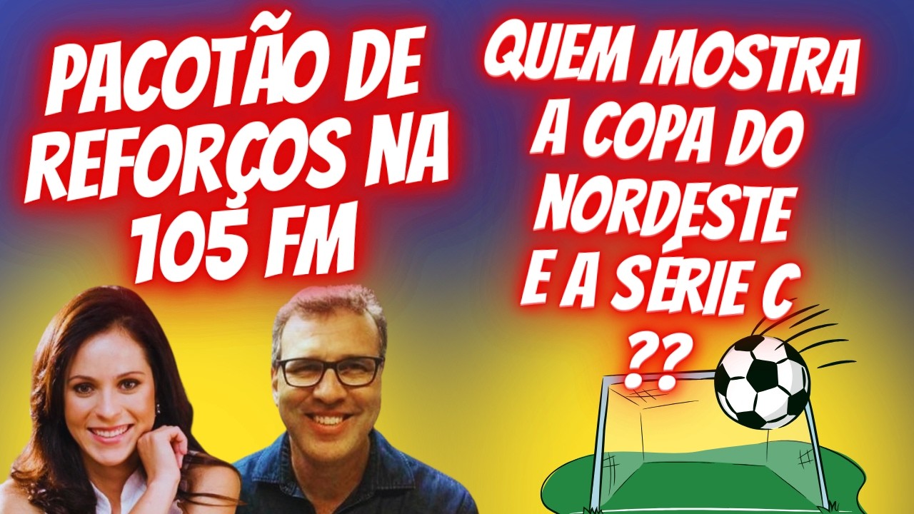 105 FM REFORÇA TIME ESPORTIVO + QUEM VAI MOSTRAR A COPA DO NORDESTE E ASÉRIE C?