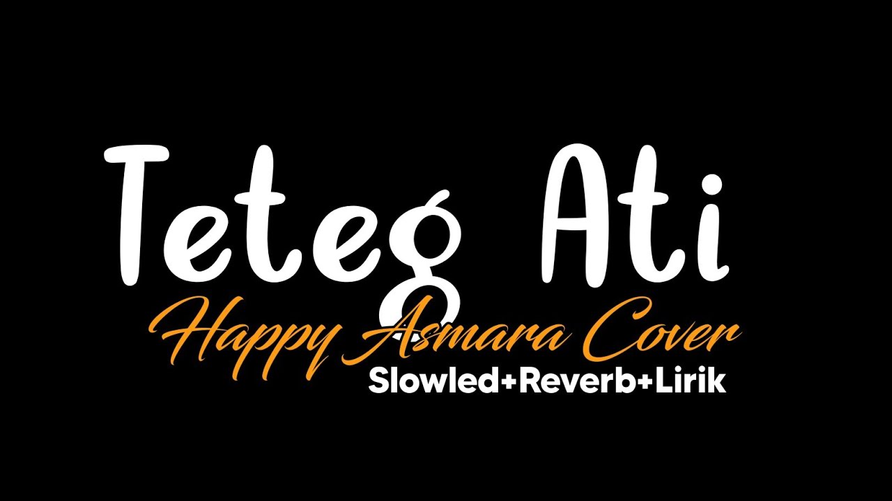 Teteg Ati-Happy Asmara Cover(Slowled+Reverb+Lirik)