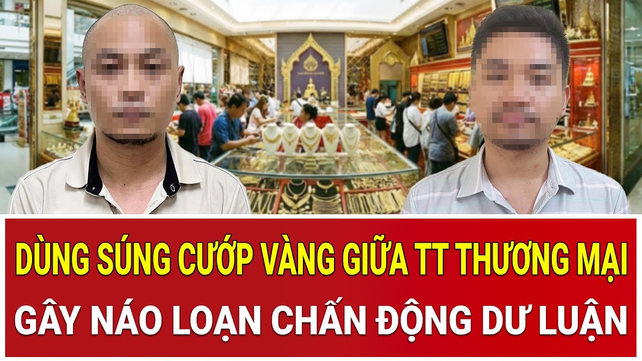 Bản tin chiều 4/2: Lại 1 vụ dùng súng cướp vàng giữa TT thương mại gây náo loạn chấn động dư luận