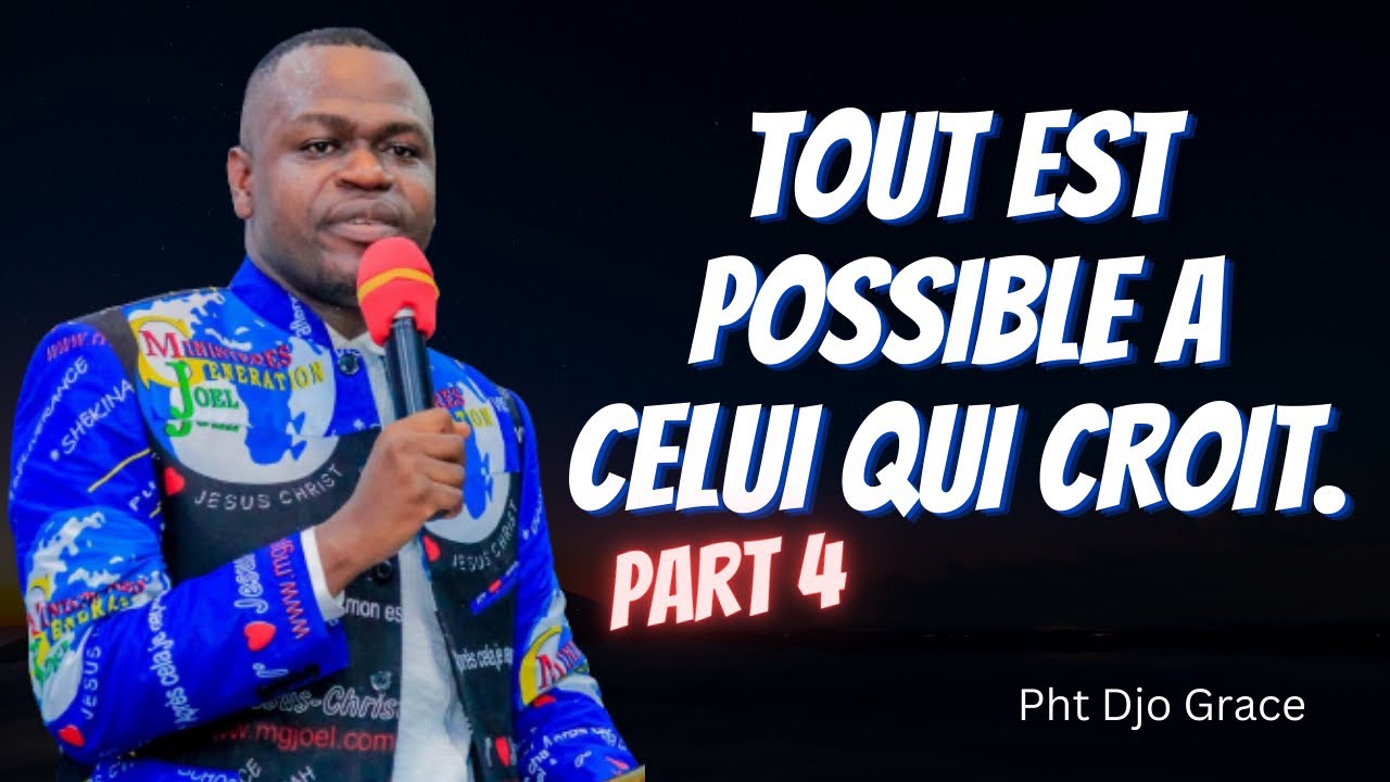 TOUT EST POSSIBLE A CELUI QUI CROIT  Part 4.    Pht Djo Grace Mwenze