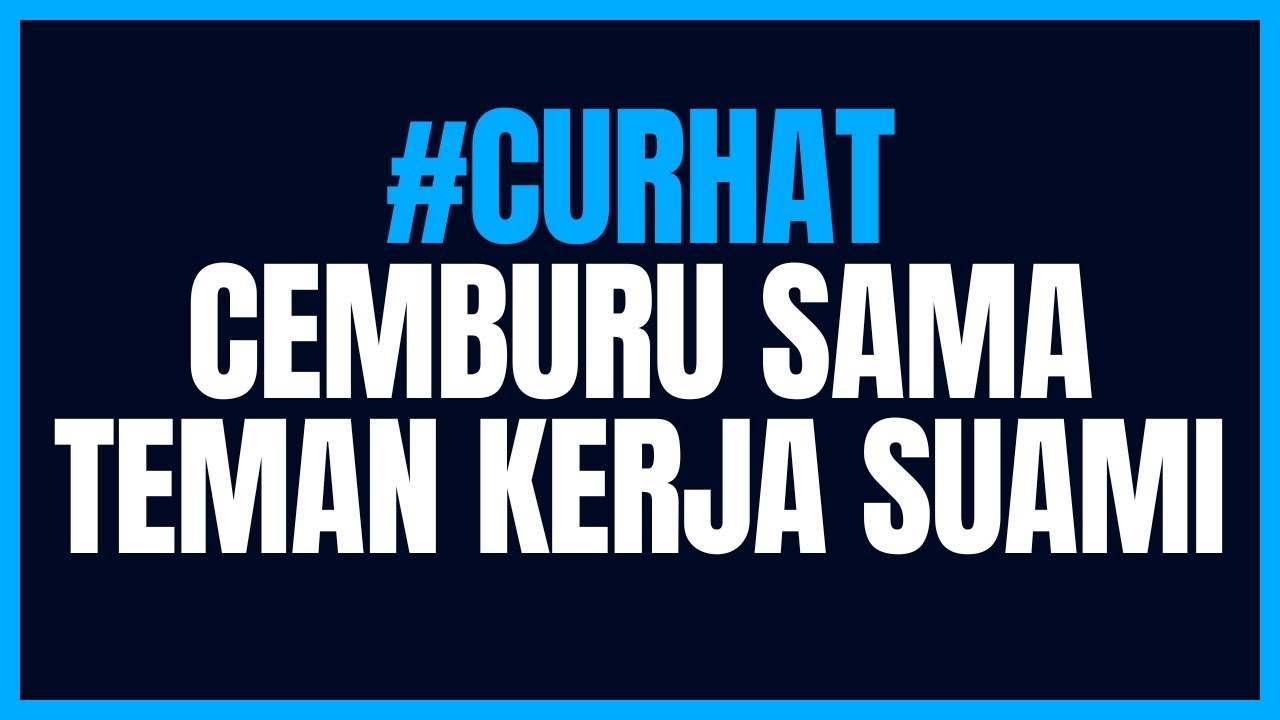 CEMBURU SAMA TEMAN KERJA SUAMI