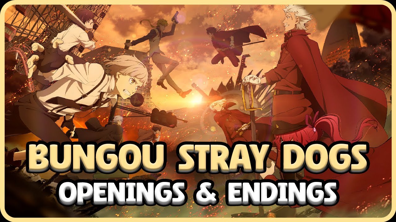 Top Bungou Stray Dogs Openings And Endings