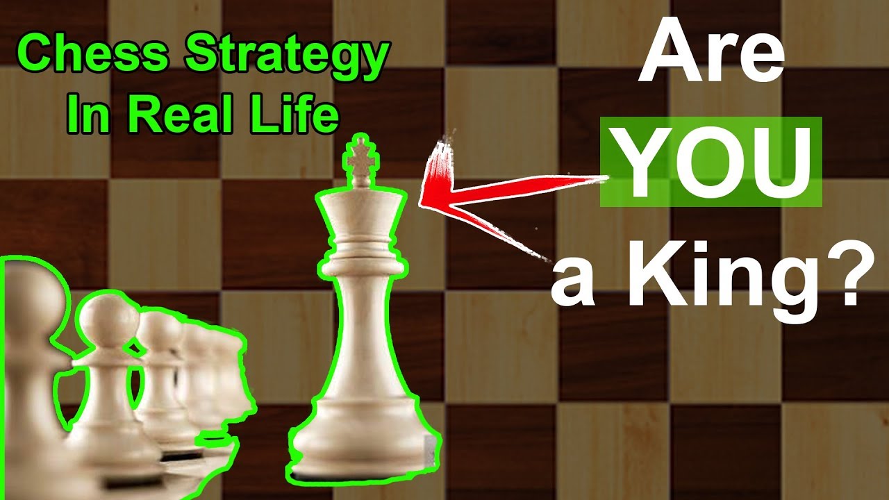 Are you a King? - Applying Chess Strategy to Real Life (Chess & Life Commentary)