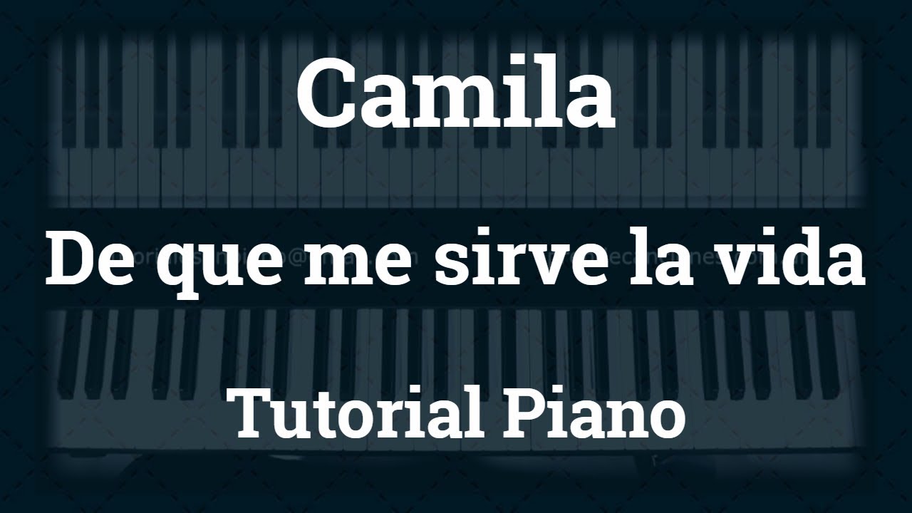 Camila - De que me sirve la vida - Tutorial - Piano