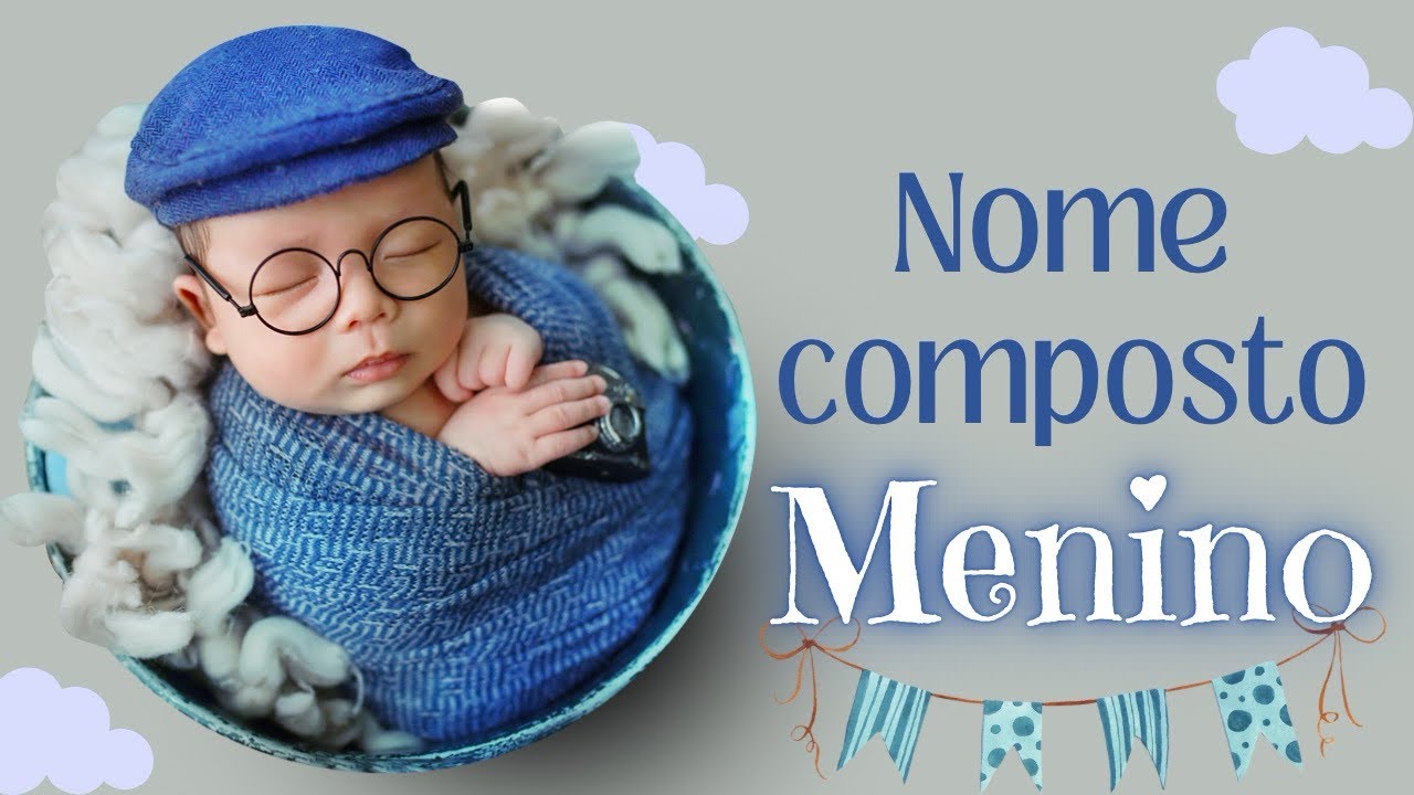 Nomes Compostos Masculinos 💙 Nome de Menino!