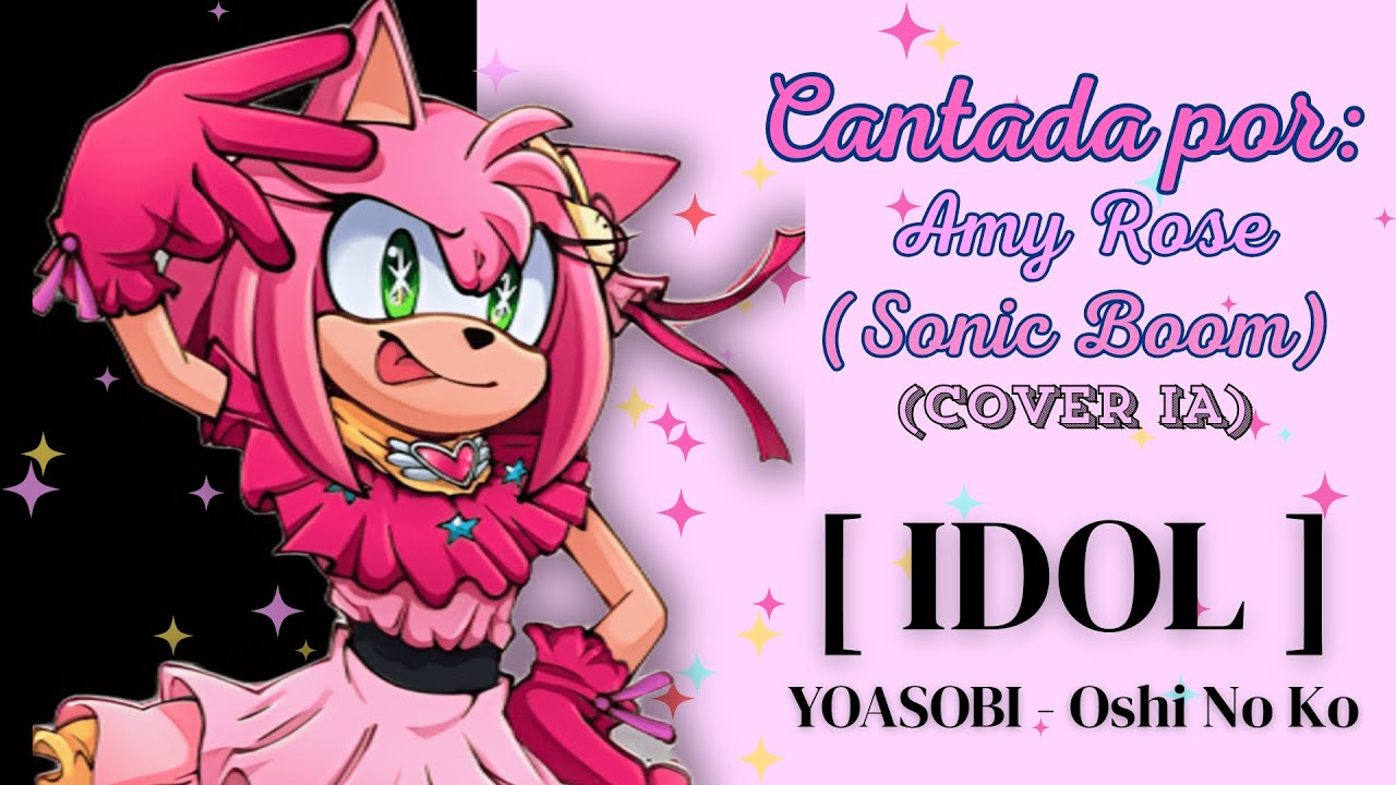 [ IDOL ] YOASOBI - Oshi No Ko / Cover IA - Amy Rose en Español (Voz Sonic Boom) (SonAmy)