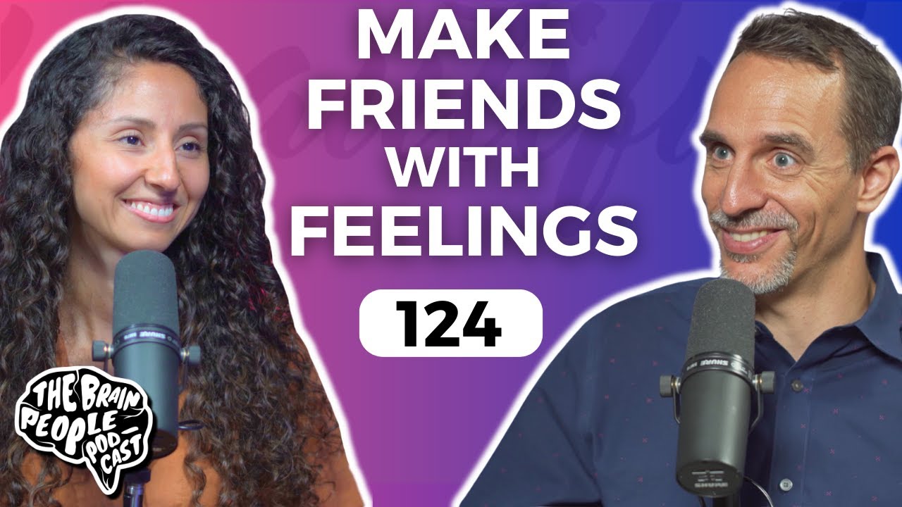 The Brain People Podcast: 124 | Befriend Your Emotions