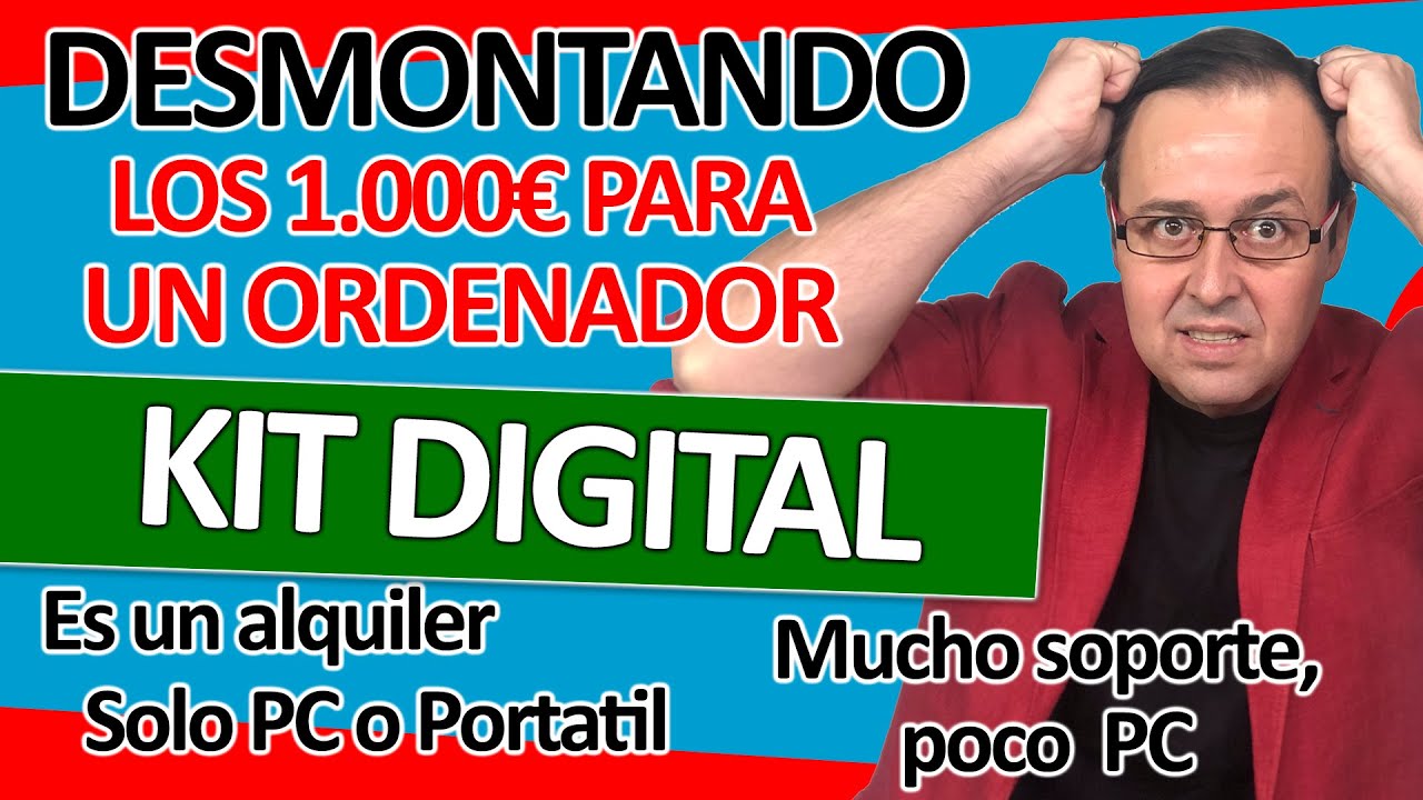 📡💻 DESMONTANDO los 1.000€ para compra de HARDWARE del KIT DIGITAL. Es un alquiler de PC mediocres.
