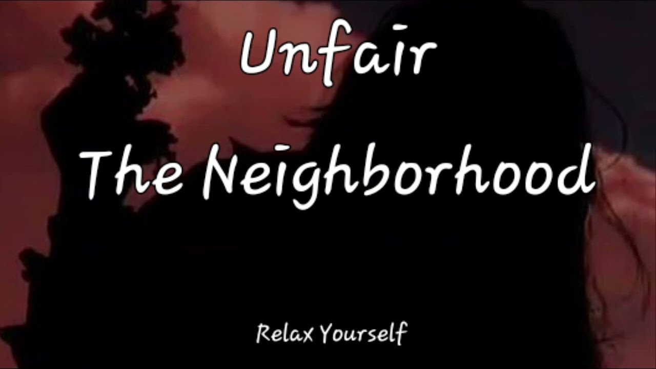 》UNFAIR - THE NEIGHBORHOOD (SLOWED DOWN TO PERFECTION BY RELAX YOURSELF ~ 10 MINUTES VERSION)