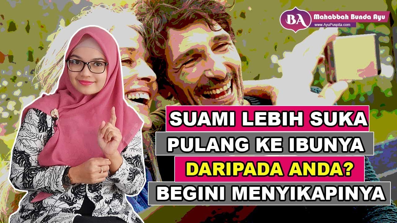 Suami Selalu Pulang ke Rumah Ibunya ! Istri Harus Bagaimana?