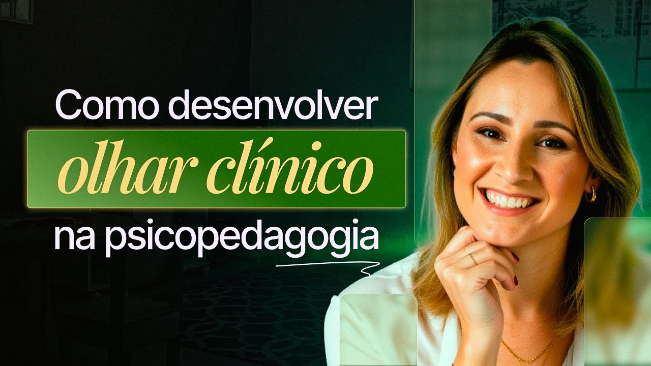 Como desenvolver o olhar clínico na Psicopedagogia