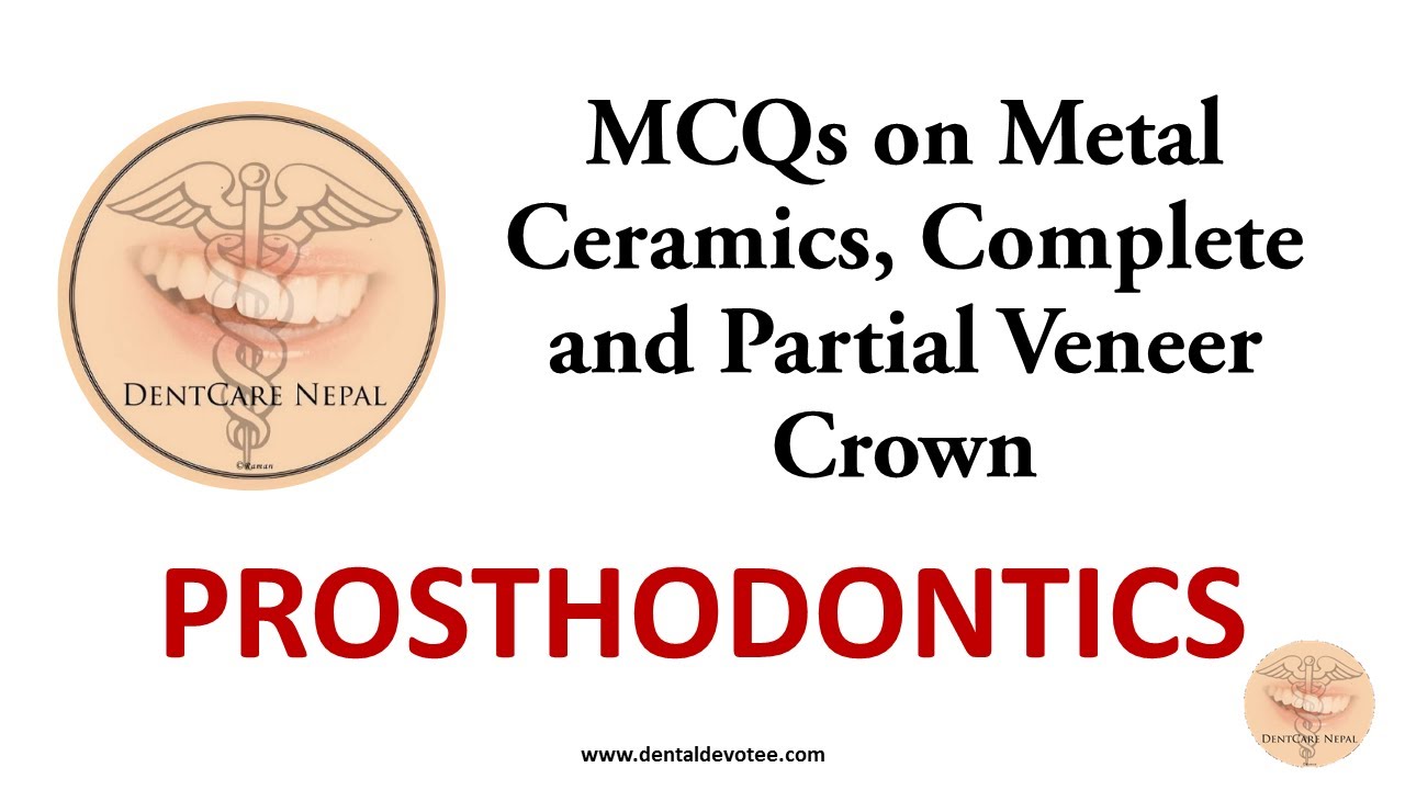 MCQs on Metal Ceramics, Complete and Partial Veneer Crown - Prosthodontics MCQs