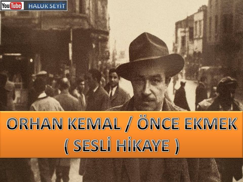 Orhan KEMAL / Önce Ekmek ( Sesli Hikaye )