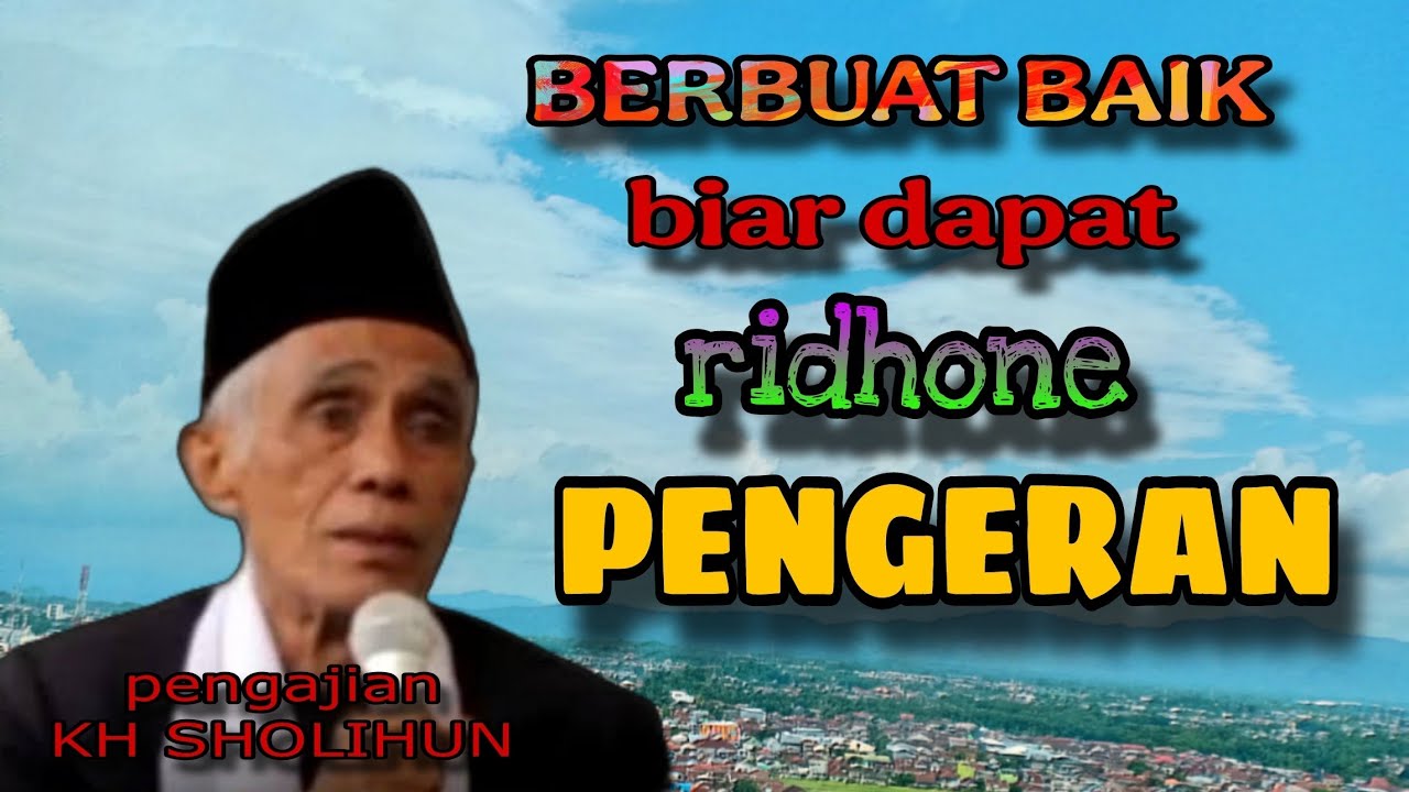 KH SHOLIHUN 💥 BERBUAT BAIK BIAR DAPAT RIDHO DARI PENGERAN