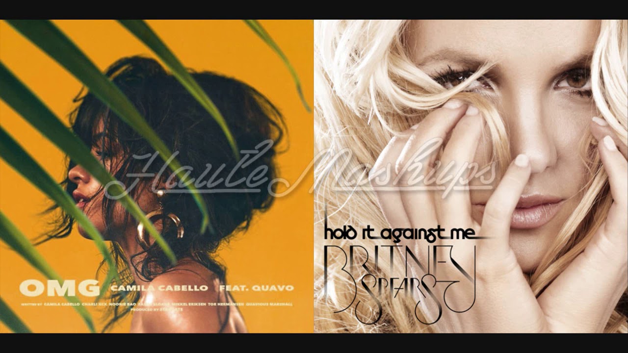 OMG, Hold It Against Me Mashup (OMG by Camila Cabello / Hold It Against Me by Britney Spears)
