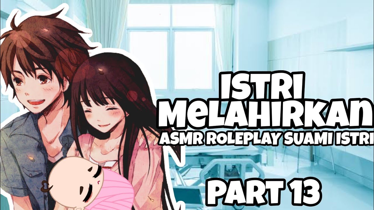 ASMR husband | Istri Melahirkan | Part 13 | Asmr Cowok