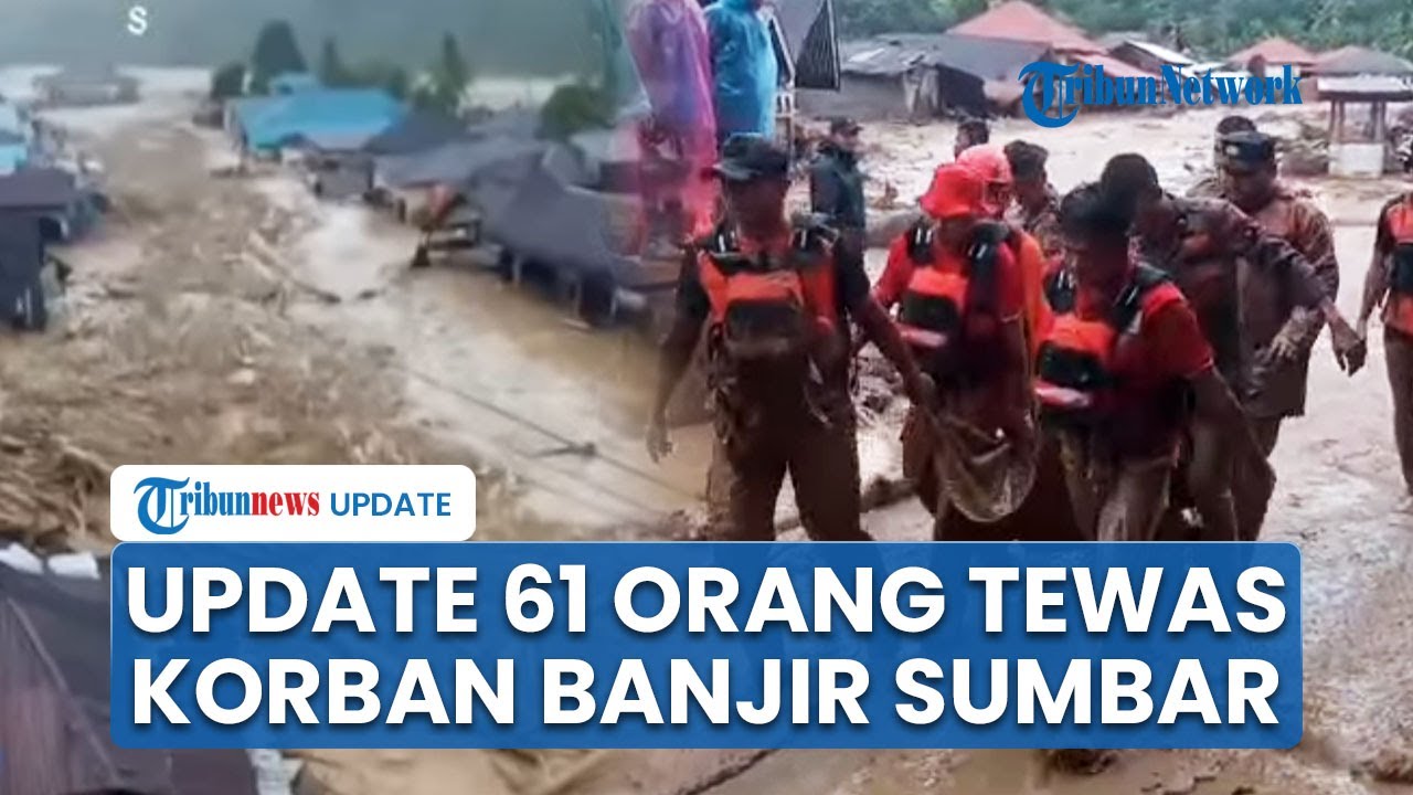 61 Orang Tewas dalam Banjir di Sumatera Barat, Paling Banyak di Agam Mencapai 34 Orang Meninggal
