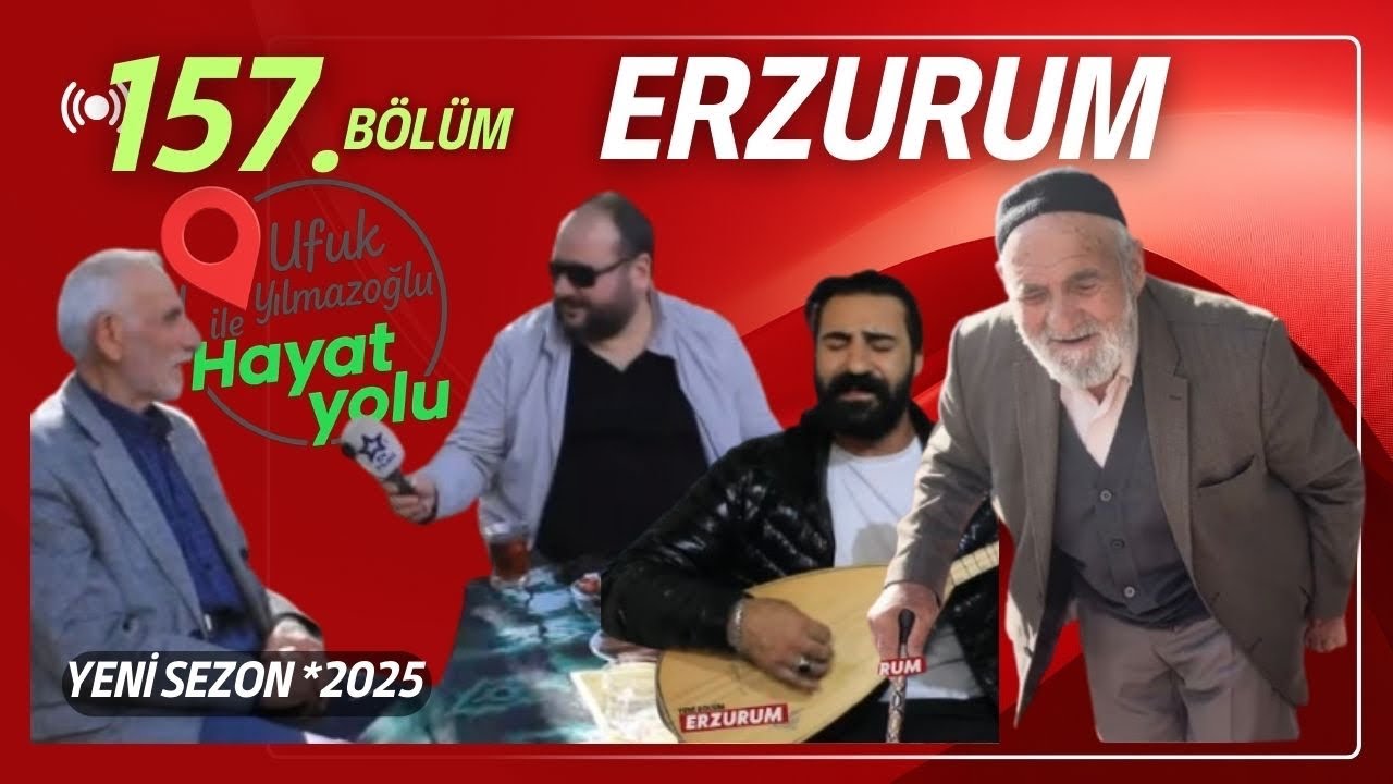 Ufuk Yılmazoğlu İle Hayat Yolu -157.Bölüm/ Erzurum