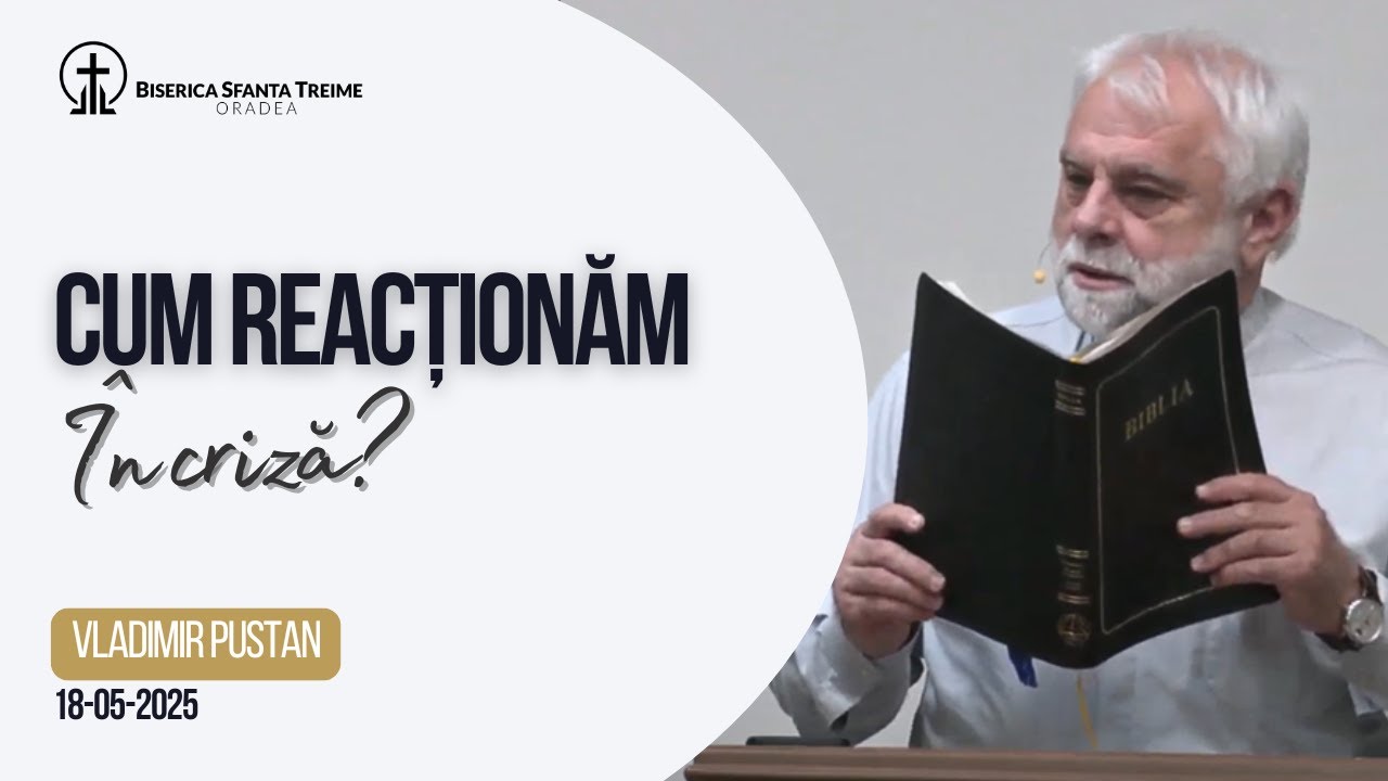 Vladimir Pustan | Cum reacționăm în criză? | 18-05-2025 | Biserica Sfânta Treime Oradea