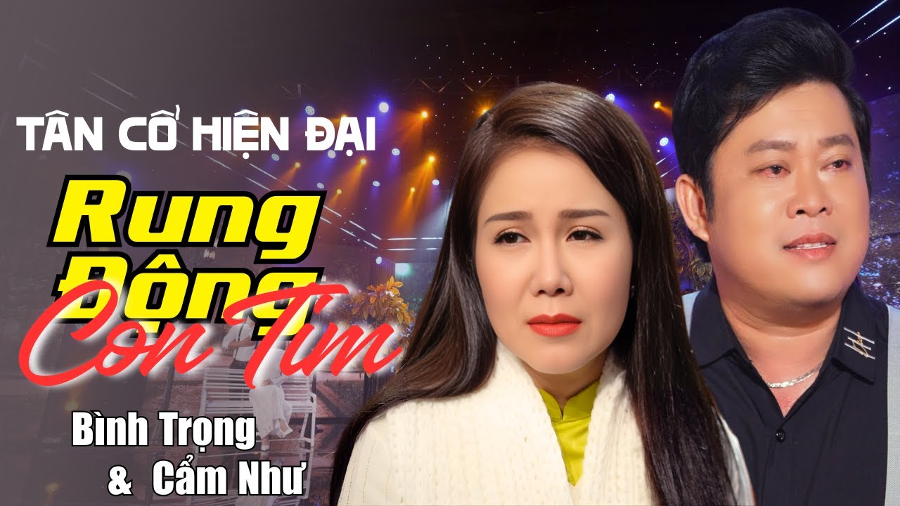 Tân Cổ Hiện Đại RUNG ĐỘNG CON TIM - Bình Trọng & Cẩm Như