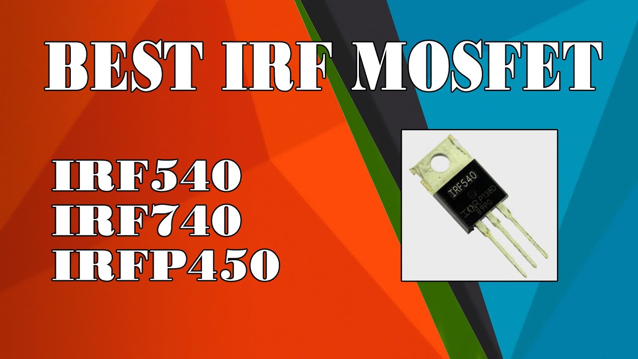 IRF series MOSFET IRF540, IRF740,  IRFP450