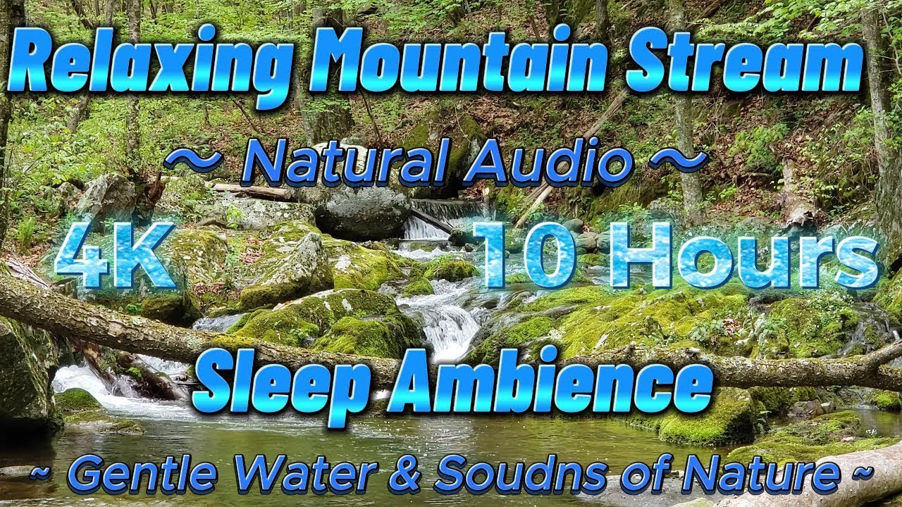 4K Relaxing Mountain Stream - Gentle Water & Nature Sounds - Perfect for Meditation & Sleep -10 Hour